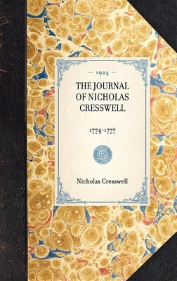 Journal of Nicholas Cresswell: 1774-1777 by Cresswell, Nicholas