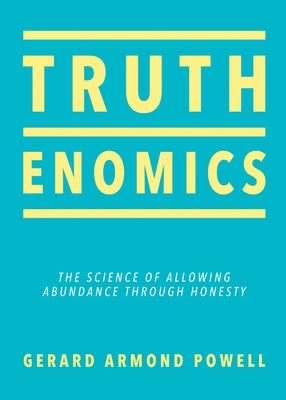 Truthenomics: The Science of Allowing Abundance Through Honesty by Powell, Gerard Armond