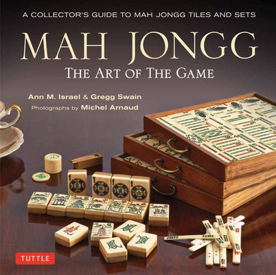 Mah Jongg: The Art of the Game: A Collector's Guide to Mah Jongg Tiles and Sets by Israel, Ann