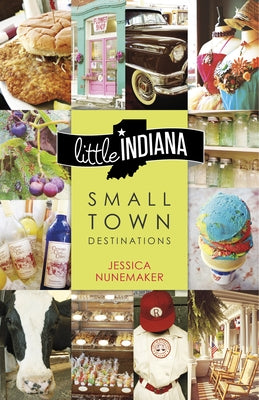 Little Indiana: Small Town Destinations by Nunemaker, Jessica
