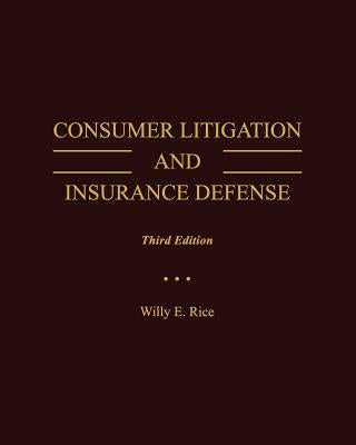 Consumer Litigation and Insurance Defense by Rice, Willy E.