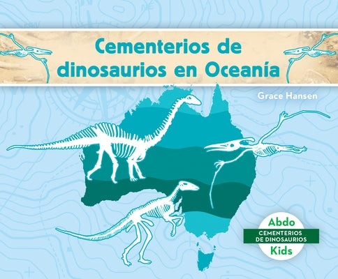 Cementerios de Dinosaurios En Oceanía (Dinosaur Graveyards in Australia) by Hansen, Grace