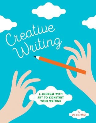 Creative Writing: A Journal with Art to Kickstart Your Writing by Katz, Eva