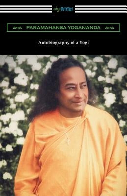 Autobiography of a Yogi by Yogananda, Paramahansa