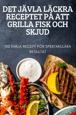 Det Jävla Läckra Receptet På Att Grilla Fisk Och Skjud by Barbro Eliasson