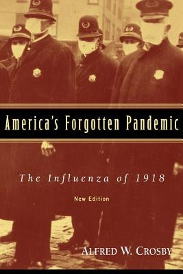 America's Forgotten Pandemic: The Influenza of 1918 by Crosby, Alfred W.