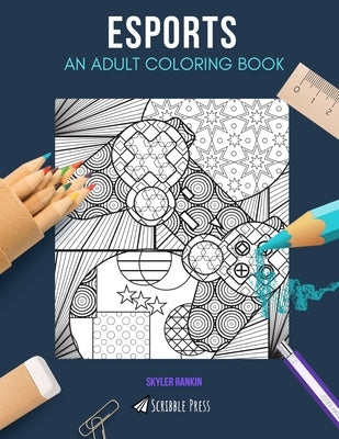 Esports: AN ADULT COLORING BOOK: An ESports Coloring Book For Adults by Rankin, Skyler