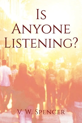 Is Anyone Listening by Spencer, V. W.