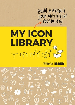 My Icon Library: Build & Expand Your Own Visual Vocabulary by Brand, Willemien