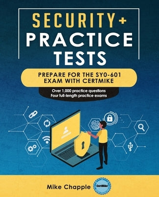 Security+ Practice Tests (SY0-601): Prepare for the SY0-601 Exam with CertMike by Chapple, Mike