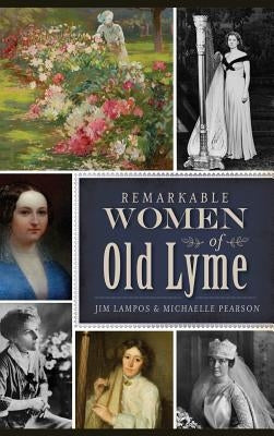 Remarkable Women of Old Lyme by Lampos, Jim
