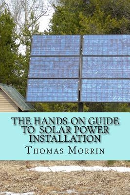 The Hands-on Guide to Solar Power Installation by Morrin, Thomas