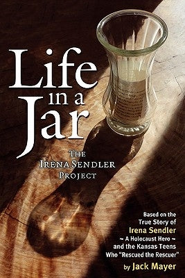 Life in a Jar: The Irena Sendler Project by Mayer, Jack