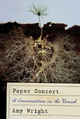 Paper Concert: A Conversation in the Round by Wright, Amy