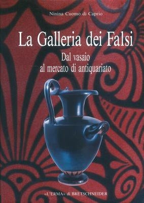La Galleria Dei Falsi: Dal Vasaio Al Mercato d'Antiquariato by Cuomo Di Caprio, Ninina