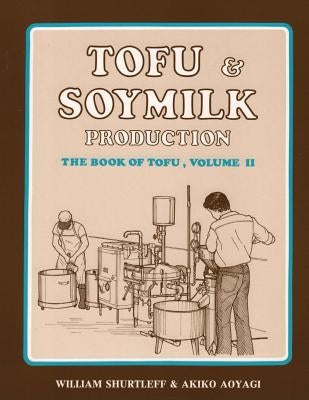 Tofu & Soymilk Production by Shurtleff, William