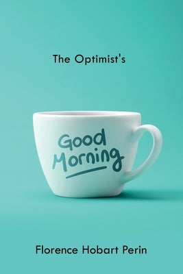 The Optimist's Good Morning by Perin, Florence Hobart