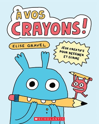 A Vos Crayons! by Gravel, Elise