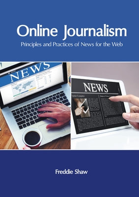 Online Journalism: Principles and Practices of News for the Web by Shaw, Freddie