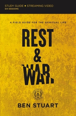 Rest and War Bible Study Guide Plus Streaming Video: A Field Guide for the Spiritual Life by Stuart, Ben