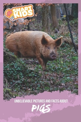 Unbelievable Pictures and Facts About Pigs by Greenwood, Olivia