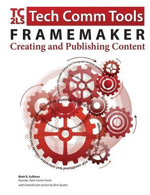 FrameMaker - Creating and publishing content: Updated for 2015 Release by Sullivan, Matt R.