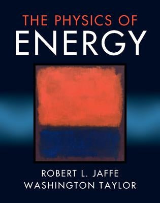 The Physics of Energy by Jaffe, Robert L.