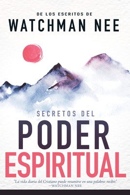 Secretos del Poder Espiritual: de Los Escritos de Watchman Nee by Nee, Watchman