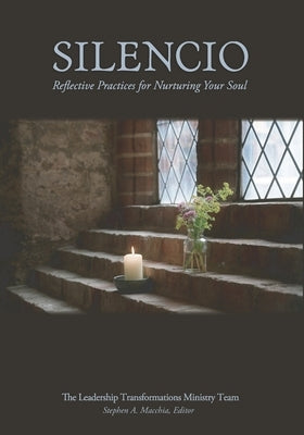 Silencio: Reflective Practices for Nurturing Your Soul by Macchia, Stephen A.