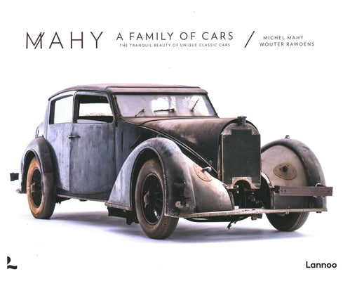 Mahy. a Family of Cars: The Tranquil Beauty of Unique Classic Cars by Mahy, Michel