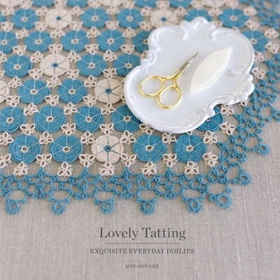 Lovely Tatting: Exquisite Everyday Doilies by Lee, Hye-Oon