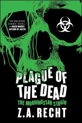 Plague of the Dead: The Morningstar Saga by Recht, Z. a.