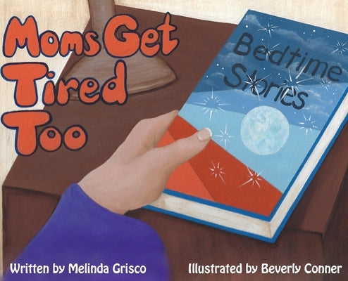 Moms Get Tired Too by Grisco, Melinda