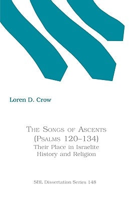 The Songs of Ascents (Psalms 120-134): Their Place in Israelite History and Religion by Crow, Loren D.