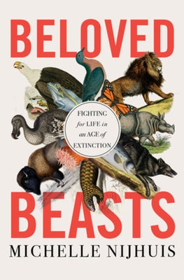 Beloved Beasts: Fighting for Life in an Age of Extinction by Nijhuis, Michelle