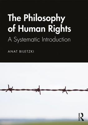 Philosophy of Human Rights: A Systematic Introduction by Biletzki, Anat