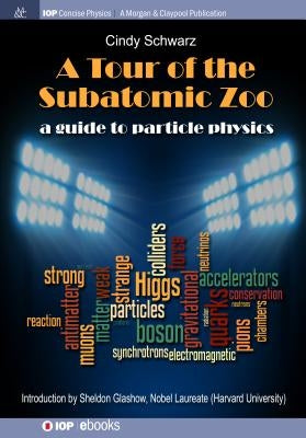 A Tour of the Subatomic Zoo: A Guide to Particle Physics by Schwarz, Cindy
