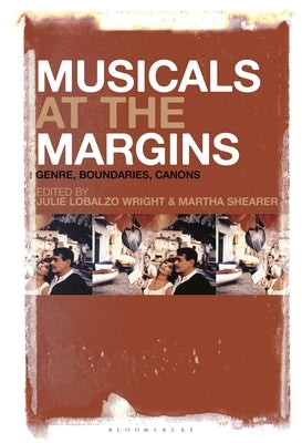 Musicals at the Margins: Genre, Boundaries, Canons by Lobalzo Wright, Julie