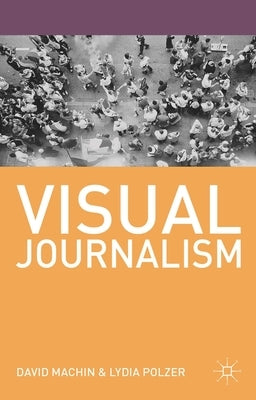 Visual Journalism by Machin, David