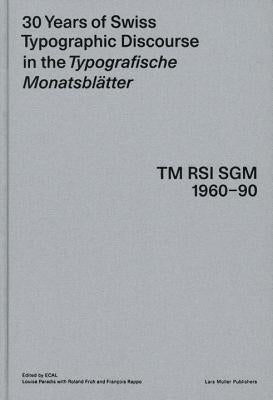 30 Years of Swiss Typographic Discourse in the Typografische Monatsblätter: TM RSI Sgm 1960-90 by Paradis, Louise