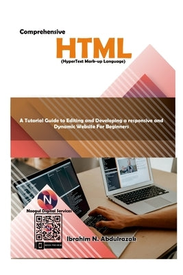 Comprehensive Hypertext Markup Language (HTML).: A Tutorial Guide to Editing and Developing a Responsive and Dynamic Website for by Abdulrazak, Ibrahim Nugwa