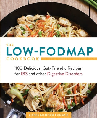 The Low-Fodmap Cookbook: 100 Delicious, Gut-Friendly Recipes for Ibs and Other Digestive Disorders by Benjamin, Dianne