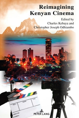 Reimagining Kenyan Cinema by Kebaya, Charles