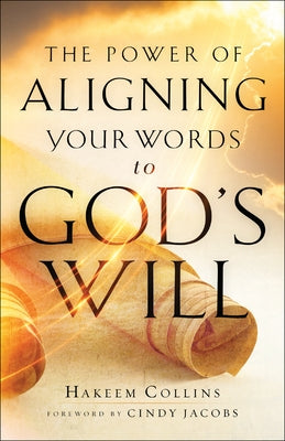 The Power of Aligning Your Words to God's Will by Collins, Hakeem