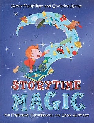 Storytime Magic: 400 Fingerplays, Flannelboards, and Other Activities by MacMillan, Kathy