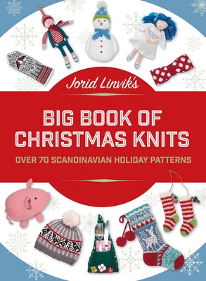 Jorid Linvik's Big Book of Christmas Knits: Over 70 Scandinavian Holiday Patterns by Linvik, Jorid