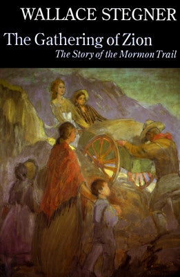 The Gathering of Zion: The Story of the Mormon Trail by Stegner, Wallace