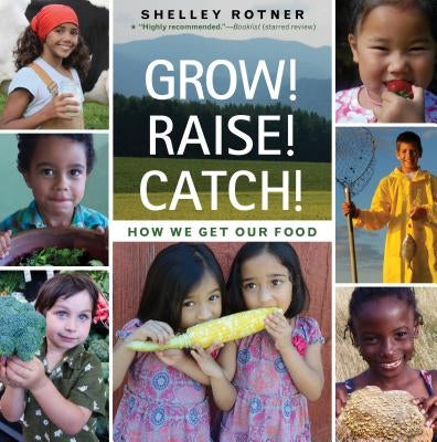 Grow! Raise! Catch!: How We Get Our Food by Rotner, Shelley
