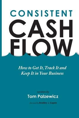 Consistent Cash Flow by Palzewicz, Tom