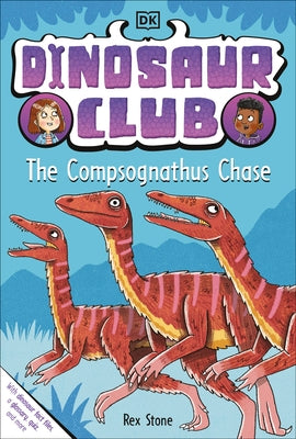 Dinosaur Club: The Compsognathus Chase by DK